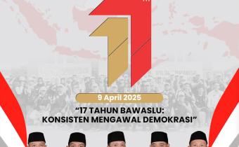 Momentum 17 Tahun Bawaslu, Berjalan Bersama Rakyat Menjaga Suara Demokrasi