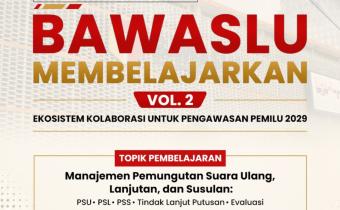 Bawaslu Membelajarkan Volume II, Perkuat Kapasitas Jajaran Menuju Pemilu 2029
